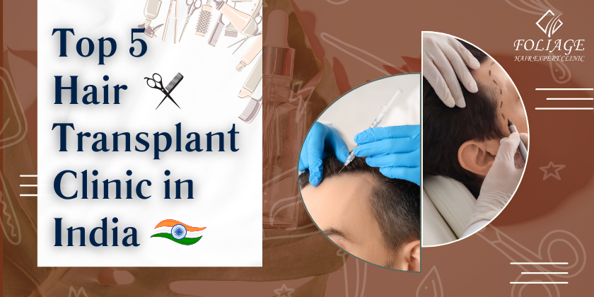 Top 5 Hair Transplant Clinics in India (2026) – Why Foliage HairExperts is at the Top